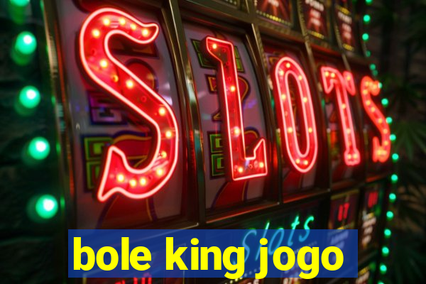 bole king jogo